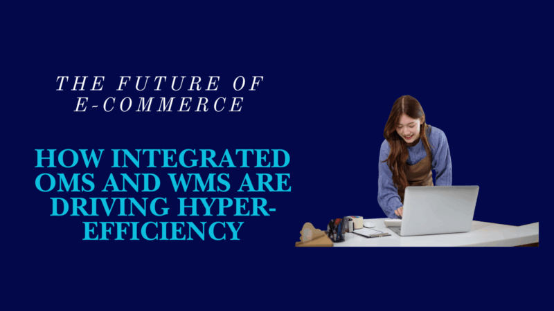 The Future of E-Commerce Operations in India: How Integrated OMS and WMS are Driving Hyper-Efficiency