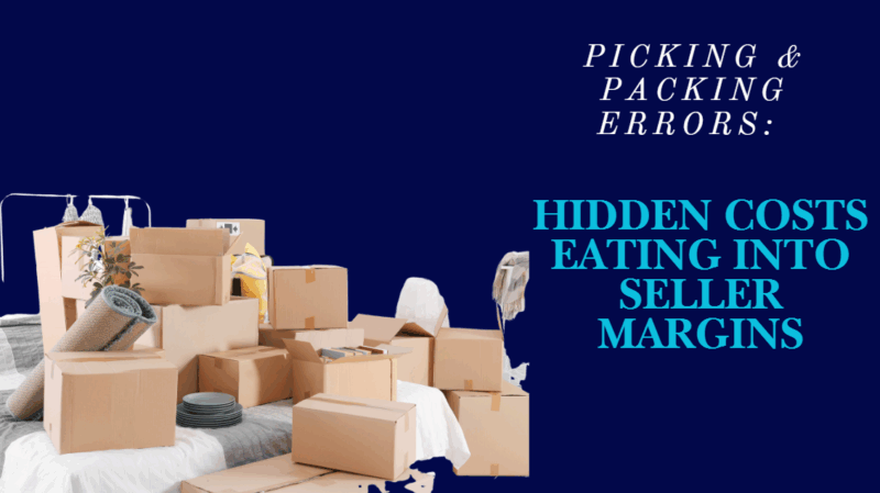 Picking and Packing Errors: Hidden Costs Eating Into Seller Margins