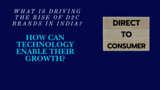 What Is Driving the Rise of D2C Brands in India and How Can Technology Enable Their Growth?