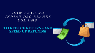 How Leading Indian D2C Brands Use OMS To Reduce Returns And Speed Up Refunds?
