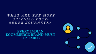 What Are the Most Critical Post-Order Journeys Every Indian Ecommerce Brand Must Optimise