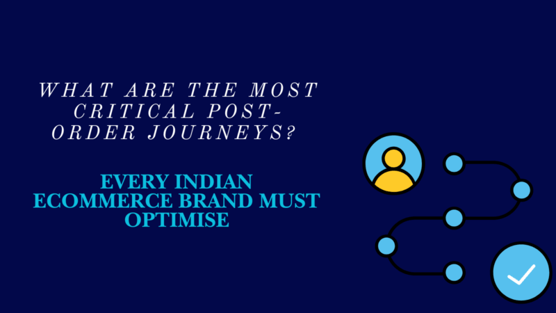 What Are the Most Critical Post-Order Journeys Every Indian Ecommerce Brand Must Optimise