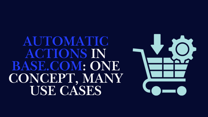 Automatic actions in Base.com: One Concept, Many Use Cases