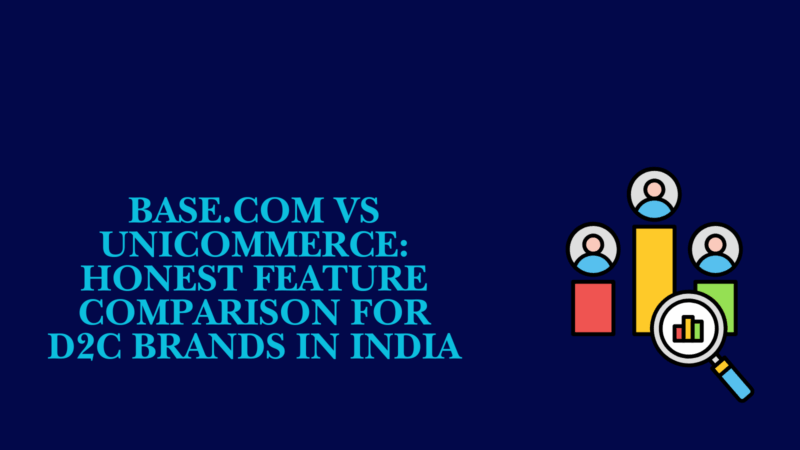 Base.com vs Unicommerce comparison for D2C ecommerce brands in India