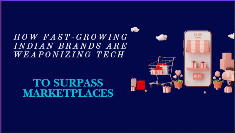 How Fast-Growing Indian Brands Are Weaponizing Tech to Surpass Marketplaces