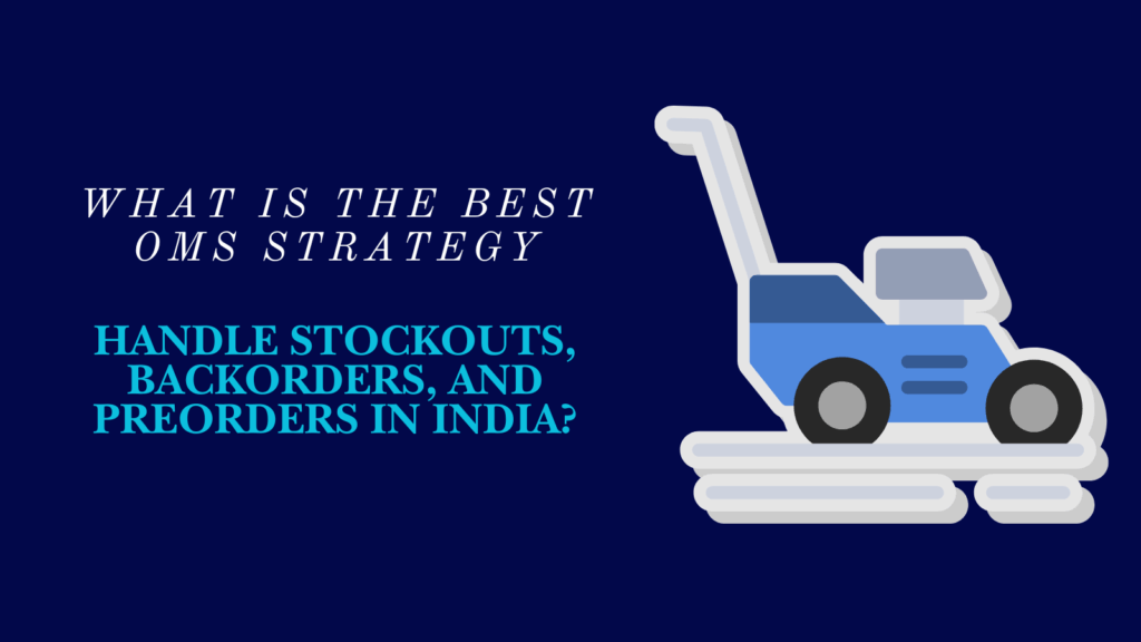 What is the Best OMS Strategy to Handle Stockouts, Backorders, and Preorders in India?