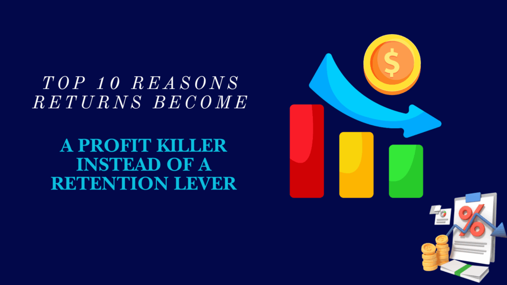 Top 10 Reasons Returns to Origin Become a Profit Killer Instead of a Retention Lever