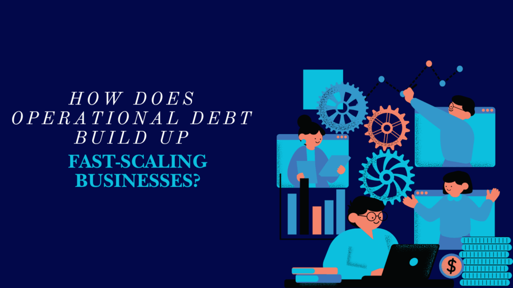 Operational debt buildup chart showing inefficiencies in fast-scaling businesses