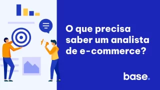 O que precisa saber um analista de E-Commerce? Funções, Habilidades e conhecimentos necessários.