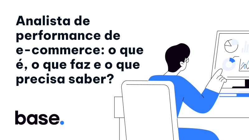 Analista de e-commerce e performance: o que é, o que faz e o que precisa saber?