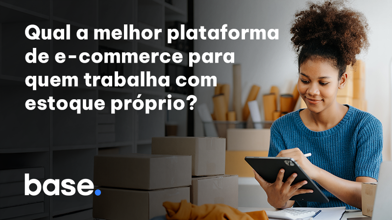 Qual a melhor plataforma de e‑commerce para quem trabalha com estoque próprio
