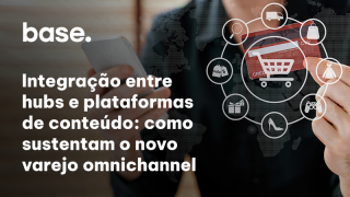 Integração entre hubs e plataformas de conteúdo como sustentam o novo varejo omnichannel