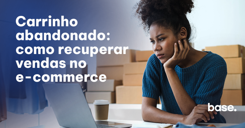 Carrinho abandonado: como recuperar vendas no e-commerce