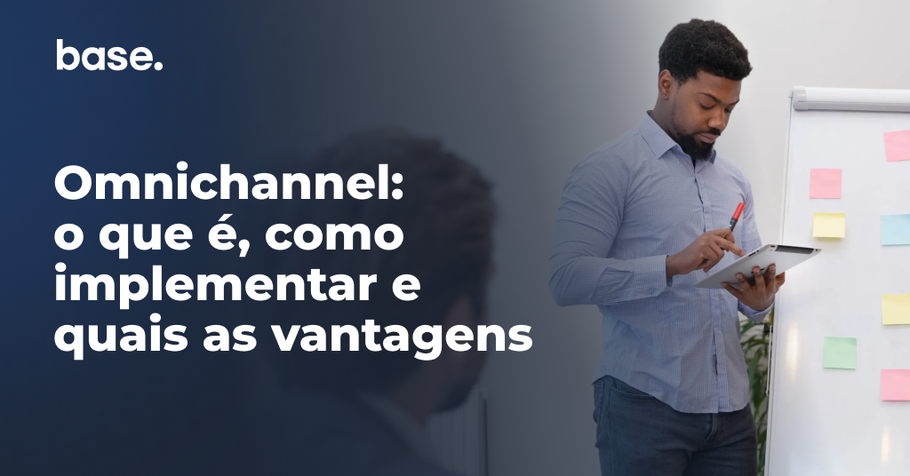Omnichannel: o que é, como implementar e quais as vantagens