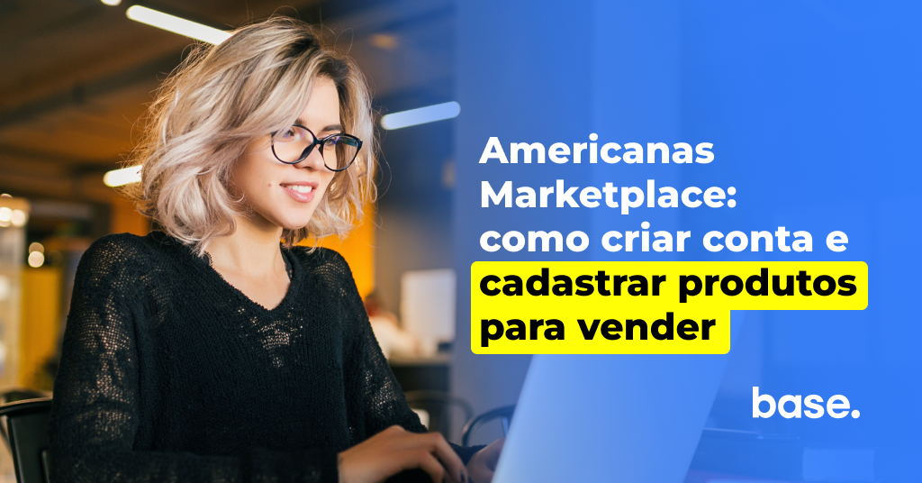 Americanas Marketplace: como criar conta e cadastrar produtos para vender