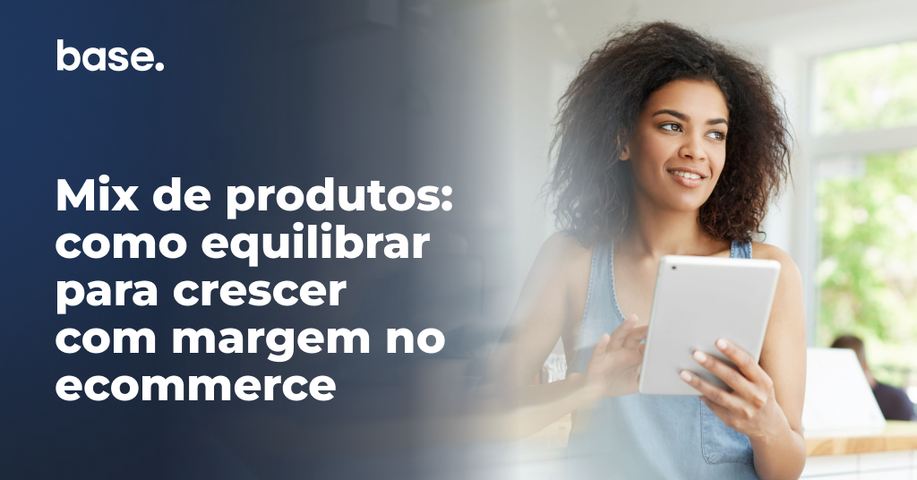 Mix de produtos: como equilibrar para crescer com margem no ecommerce