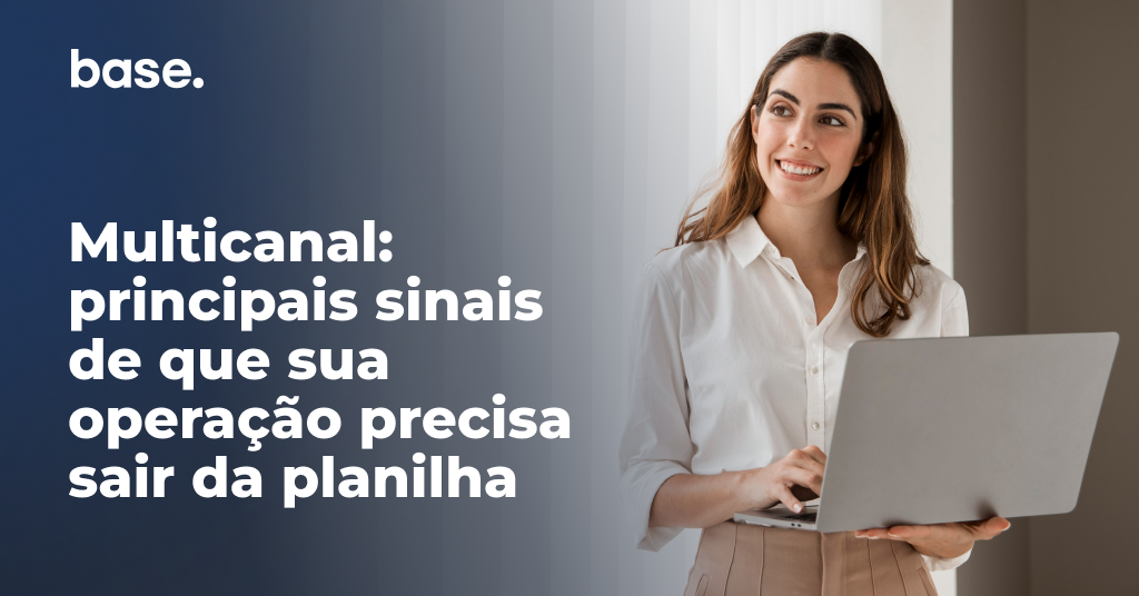 Multicanal: principais sinais de que sua operação precisa sair da planilha