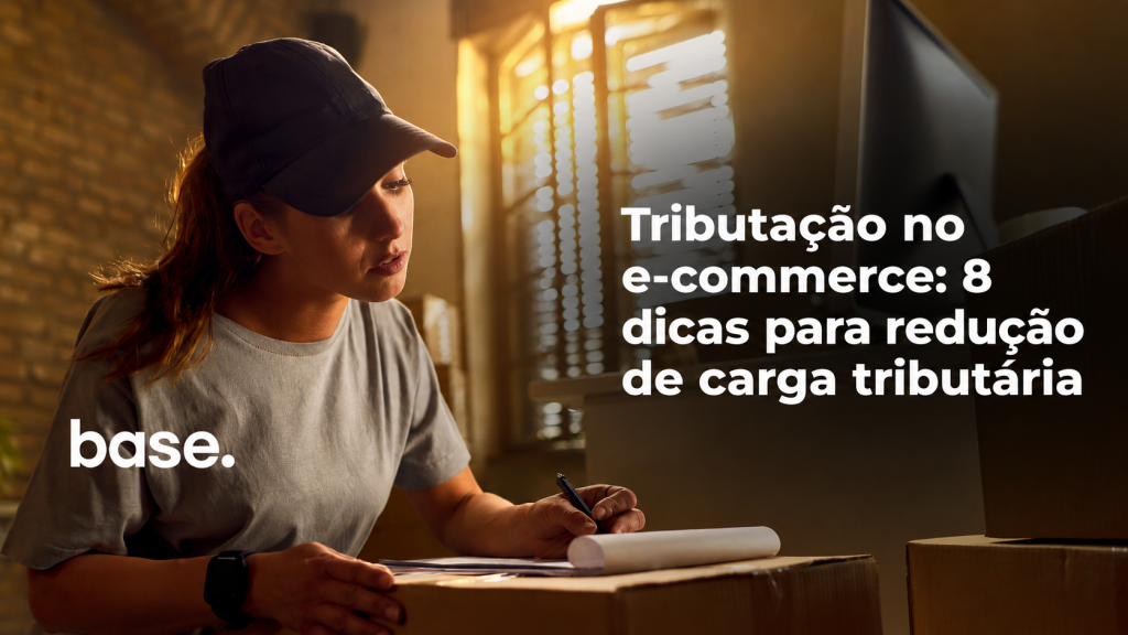 Tributação no e-commerce: 8 dicas para reduzir a carga tributária