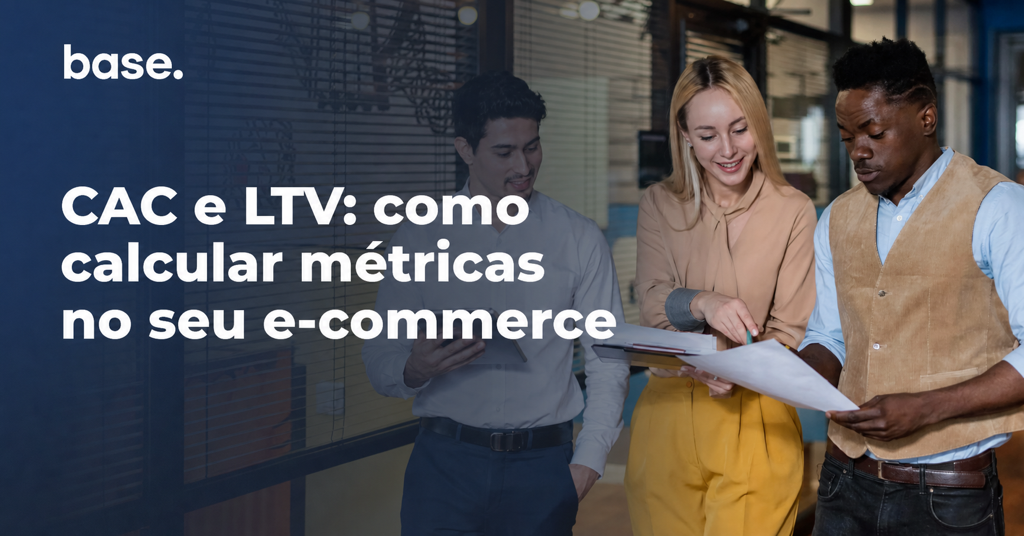 CAC e LTV: como calcular métricas no seu e-commerce