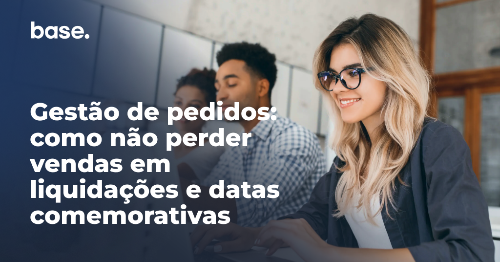 Gestão de pedidos: como não perder vendas em liquidações e datas comemorativas
