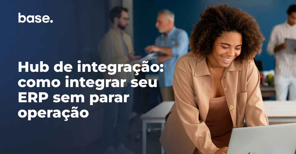 Hub de integração: como integrar seu ERP sem parar a operação